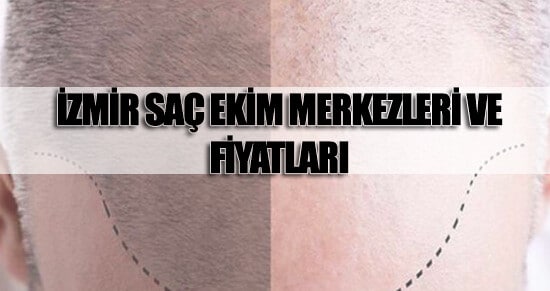 İzmir Saç Ekimi Fiyatları ve En İyi Merkezler 2022 (EN ÇOK TERCİH EDİLEN)
